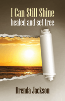 I Can Still Shine: Healed and Set Free